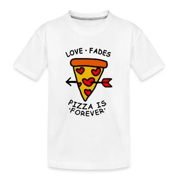 Love Fades Pizza is Forever - Kids' Premium Organic T-Shirt - white - Front