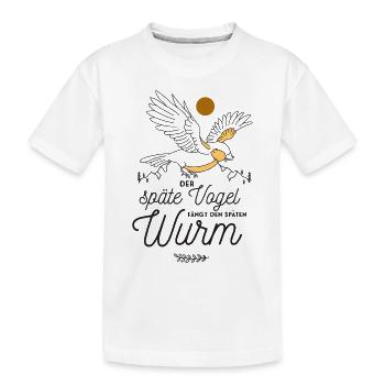 Der späte Vogel fängt den späten Wurm - Kinder Premium Bio T-Shirt - Weiß - Vorne