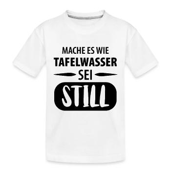 Mache es wie Tafelwasser - Sei Still - Kinder Premium Bio T-Shirt - Weiß - Vorne