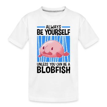 Sei ein Blobfisch hässlicher Fisch Meme - Kinder Premium Bio T-Shirt - Weiß - Vorne