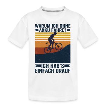 Warum Ich Ohne Akku Fahre MTB Downhill - Kinder Premium Bio T-Shirt - Weiß - Vorne