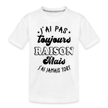 J'ai pas toujours raison mais j'ai jamais tort - T-shirt bio Premium Enfant - blanc - Devant