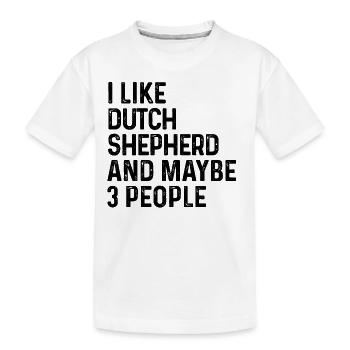I Like Dutch Shepherd And Maybe 3 People Dog Lover - Kids' Premium Organic T-Shirt - white - Front