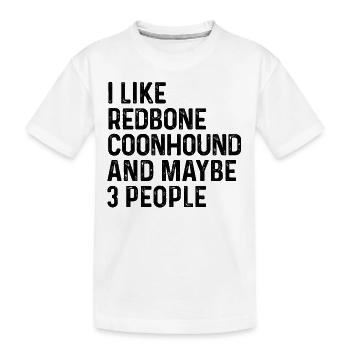 I Like Redbone Coonhound And Maybe 3 People Dog - Kids' Premium Organic T-Shirt - white - Front