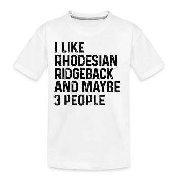 I Like Rhodesian Ridgeback And Maybe 3 People Dog - Kids' Premium Organic T-Shirt - white - Front