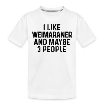 Ich mag Weimaraner und vielleicht 3 Personen Hundeliebhaber - Kinder Premium Bio T-Shirt - Weiß - Vorne