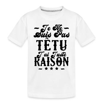 je ne suis pas têtu j'ai juste raison - T-shirt bio Premium Enfant - blanc - Devant
