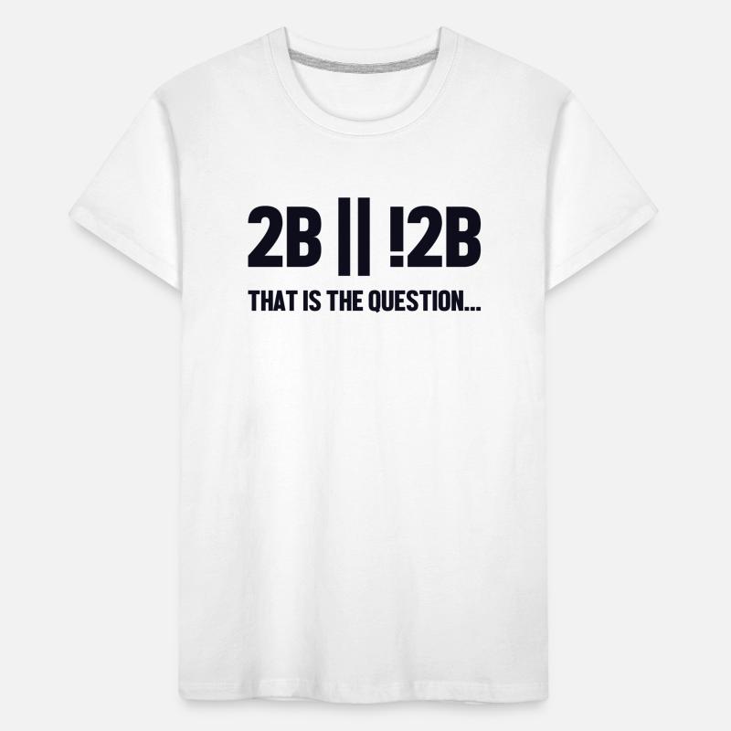 2B or not 2B Question Full Stack Coder Software Kids' Premium Organic T-Shirt