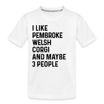 Ich mag Pembroke Welsh Corgi und vielleicht 3 Leute - Kinder Premium Bio T-Shirt - Weiß - Vorne