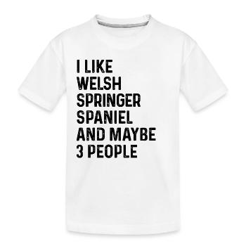 I Like Welsh Springer Spaniel And Maybe 3 People - Kids' Premium Organic T-Shirt - white - Front