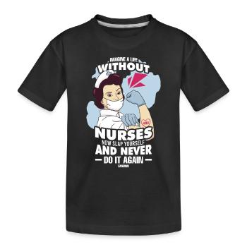 Imagine A Life Without Nurses Now Slap Yourself An - Kinder Premium Bio T-Shirt - Schwarz - Vorne