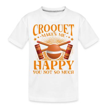Croquet makes me Happy you not so much - Kinder Premium Bio T-Shirt - Weiß - Vorne