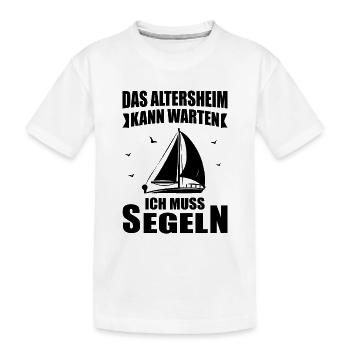 Das Altersheim Kann Warten Ich Muss Segeln Schiff - Kinder Premium Bio T-Shirt - Weiß - Vorne