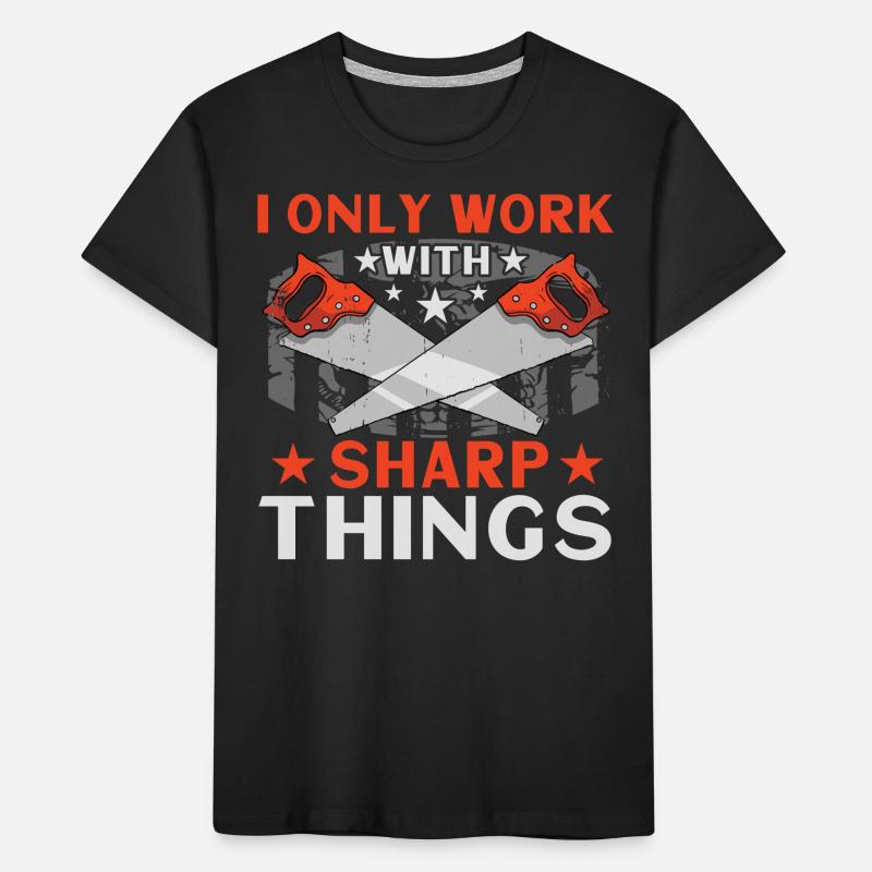 I Only Work With Sharp Things Kids' Premium Organic T-Shirt