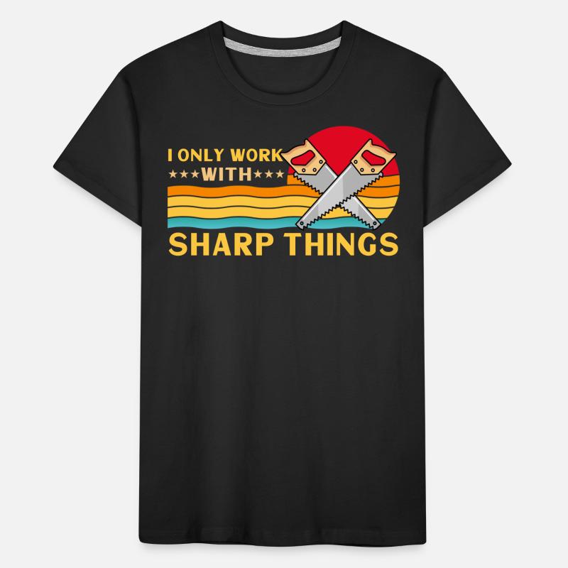 I Only Work With Sharp Things Kids' Premium Organic T-Shirt