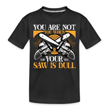 Vous n’êtes pas vous quand votre scie est terne - T-shirt bio Premium Enfant - noir - Devant