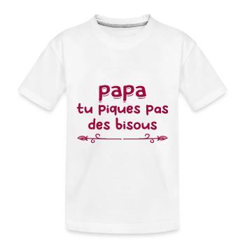 Papa tu piques, pas de bisous ! - T-shirt bio Premium Enfant - blanc - Devant