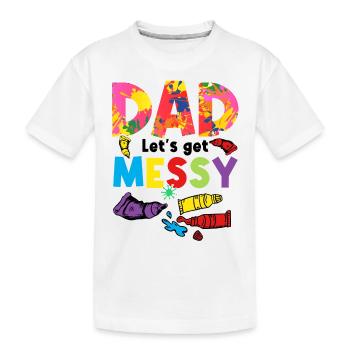 Dad Let's Get Messy Painter Artist Brush Colors Pa - Kinder Premium Bio T-Shirt - Weiß - Vorne