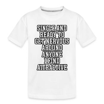 Single and ready to get nervous - Kids' Premium Organic T-Shirt - white - Front