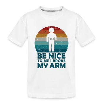 Be nice to me I broke my arm - Kinder Premium Bio T-Shirt - Weiß - Vorne