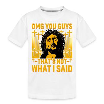 OMG you Guys that's not what I said - Kinder Premium Bio T-Shirt - Weiß - Vorne