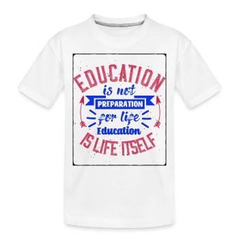 Education Is Not Preparation For Life - Kids' Premium Organic T-Shirt - white - Front