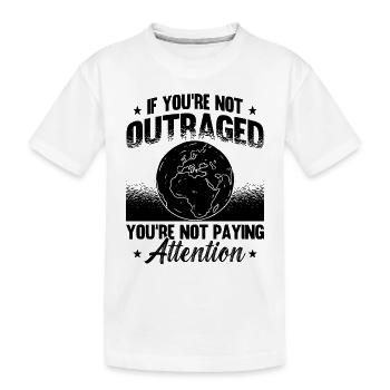If You're Not Outraged Activism Climate Activist - Kids' Premium Organic T-Shirt - white - Front
