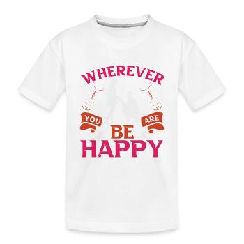 OÙ QUE VOUS SOYEZ, SOYEZ HEUREUX - T-shirt bio Premium Enfant - blanc - Devant