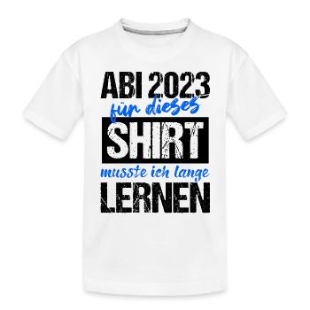 Abi 2023 Für Dieses Shirt Musste Ich Lange Lernen - Kinder Premium Bio T-Shirt - Weiß - Vorne