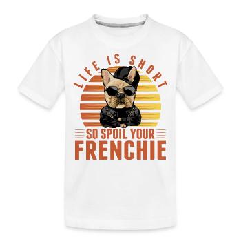 Life is Short so spoil your Frenchie - Kinder Premium Bio T-Shirt - Weiß - Vorne