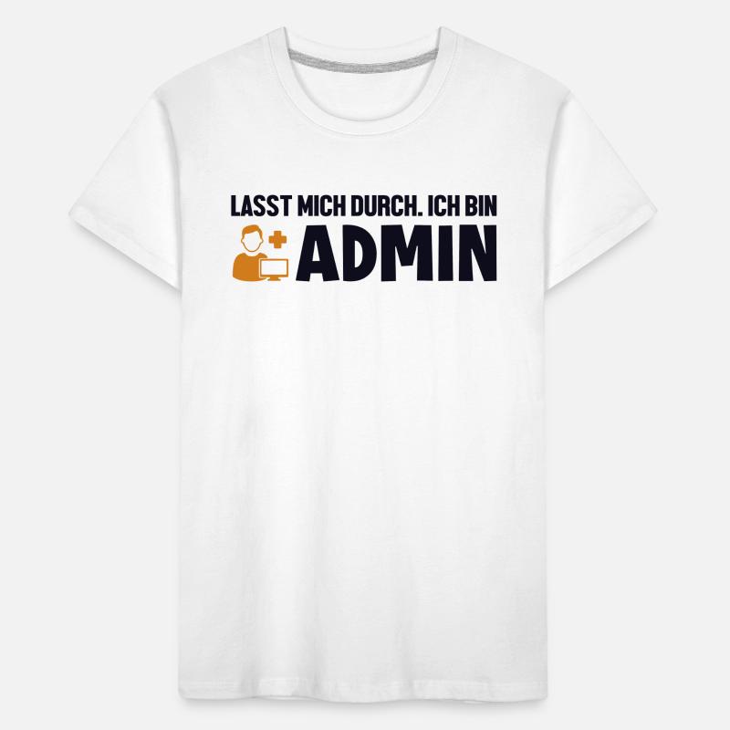 Lasst Mich Durch Ich Bin Admin Informatiker Kinder Premium Bio T-Shirt
