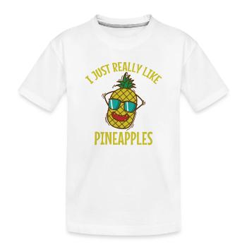 I Just Really Like Pineapples Frucht - Kinder Premium Bio T-Shirt - Weiß - Vorne