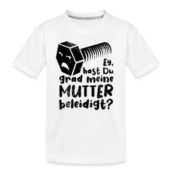 Ey, hast du grad meine Mutter beleidigt? Schraube - Kinder Premium Bio T-Shirt - Weiß - Vorne