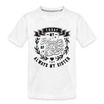 Today My Maid Of Honor Wedding Day Bridal Engaged - Kids' Premium Organic T-Shirt - white - Front