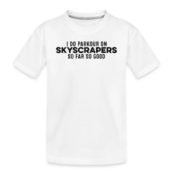 I Do Parkour On Skyscrapers So Far So Good Cool - Kids' Premium Organic T-Shirt - white - Front
