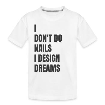 Je ne fais pas d’ongles, je conçois des rêves - T-shirt bio Premium Enfant - blanc - Devant