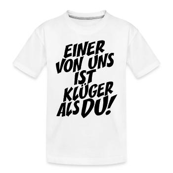 Einer Von Uns Ist Klüger Als Du Rechthaber Schlau - Kinder Premium Bio T-Shirt - Weiß - Vorne