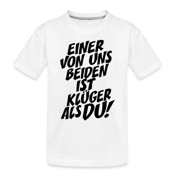 Einer Von Uns Beiden Ist Klüger Als Du Rechthaber - Kinder Premium Bio T-Shirt - Weiß - Vorne