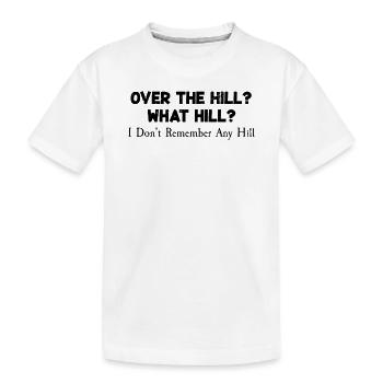 Over The Hill What The Hill Jokes Funny Humor Pun - Kids' Premium Organic T-Shirt - white - Front