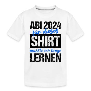 Abi 2024 Für Dieses Shirt Musste Ich Lange Lernen - Kinder Premium Bio T-Shirt - Weiß - Vorne