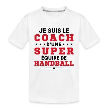 Je Suis Le Coach D'une Super Équipe De Handball - T-shirt bio Premium Enfant - blanc - Devant