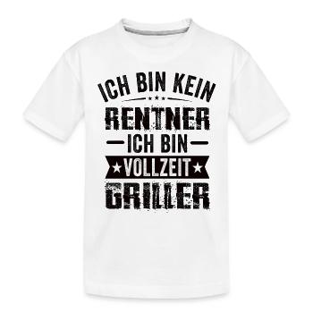 Ich Bin Kein Rentner Ich Bin Vollzeit Griller - Kinder Premium Bio T-Shirt - Weiß - Vorne