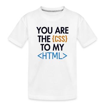 You are the CSS to my HTML Developer Coder - Kids' Premium Organic T-Shirt - white - Front