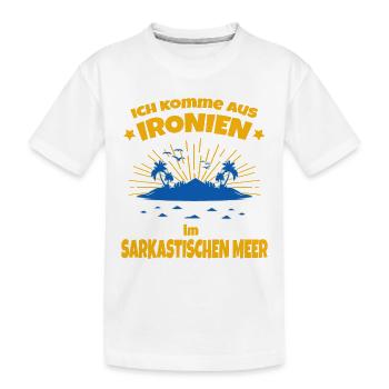 Ich komme aus Ironien im Sarkastischen Meer - Kinder Premium Bio T-Shirt - Weiß - Vorne
