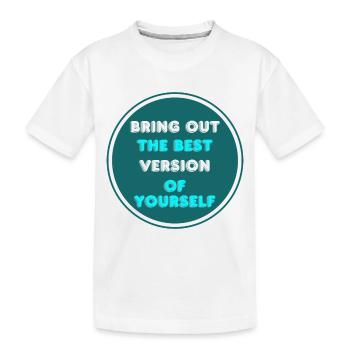 Faites ressortir la meilleure version de votre - T-shirt bio Premium Enfant - blanc - Devant