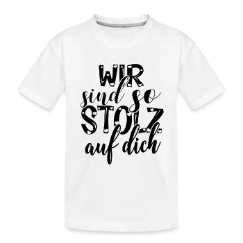 Wir sind so stolz auf dich Spruch Anerkennung - Kinder Premium Bio T-Shirt - Weiß - Vorne