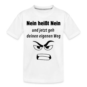 Nein und jetzt geh dein Weg. - Kinder Premium Bio T-Shirt - Weiß - Vorne