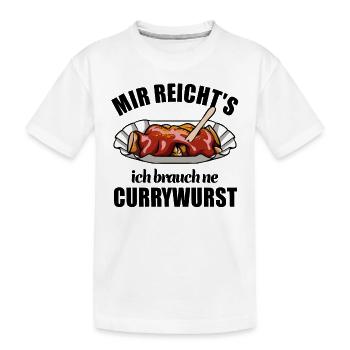Mir reicht's ich brauch ne Currywurst - Kinder Premium Bio T-Shirt - Weiß - Vorne