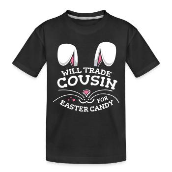 Will Trade Cousin For Easter Candy - Kids' Premium Organic T-Shirt - black - Front
