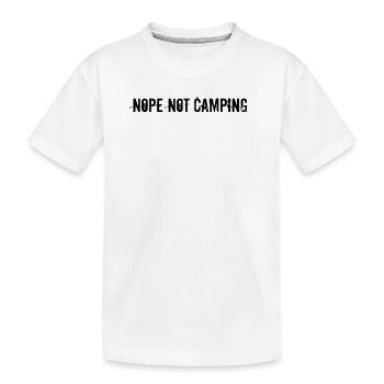 Camping - Nope Not Camping - Kids' Premium Organic T-Shirt - white - Front